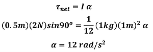 Tau sub net = I times alpha is shown.  The Angular net force is 0.5 meters times 2 Newtons times Sin 90 (1 newton meter) which equals 1/12 times 1 kg times 1 meter squared times alpha, solving for alpha we get 12 rad per second squared.
