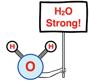 Cartoon: water molecule holding a sign that states – H2O Strong!