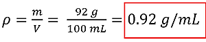 rho = m over v, the 92 grams and volume of 100 mL is provided to get a density of 0.92 grams per milli liter.