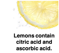 Lemons are an everyday household item that contains citric acid and ascorbic acid.