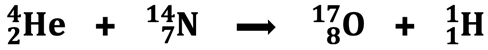 Nuclear equation for the bombardment of nitrogen-14 with an alpha particle.