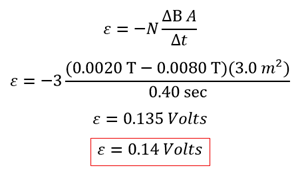 An equation showing Faraday's law with N being 3 (3 loops), the change in magnetic flux being 0.002 Tesla - 0.008 Tesla OR 0.006 Tesla times the area 3 meters  squared all over 0.4 seconds, or 0.135 volts, rounded to 0.14 volts.